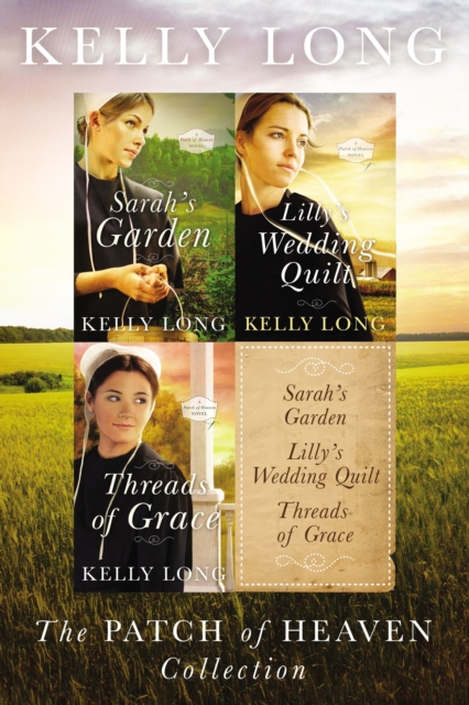 The Patch of Heaven Collection : Sarah's Garden, Lilly's Wedding Quilt, Threads of Grace, EPUB eBook