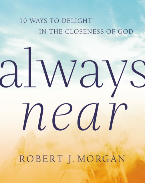 Always Near : 10 Ways to Delight in the Closeness of God, Hardback Book