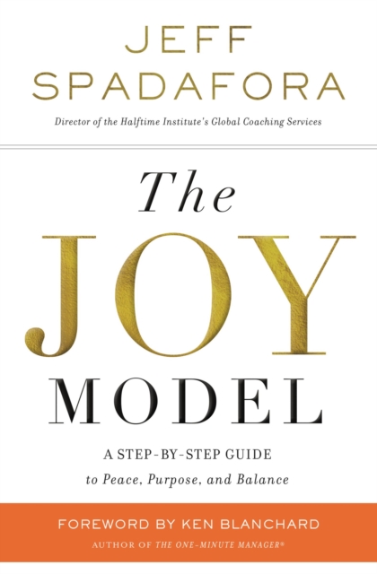 The Joy Model : A Step-by-Step Guide to Peace, Purpose, and Balance, Hardback Book