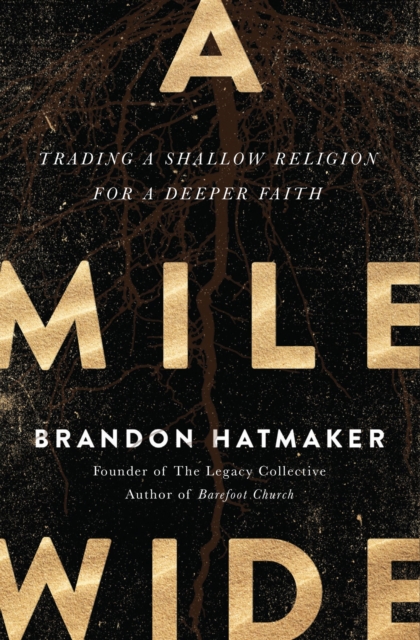 A Mile Wide : Trading a Shallow Religion for a Deeper Faith, Paperback / softback Book