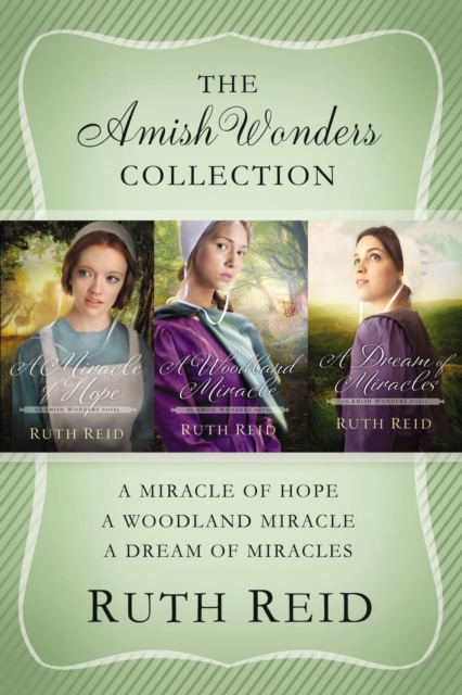 The Amish Wonders Collection : A Miracle of Hope, A Woodland Miracle, A Dream of Miracles, EPUB eBook