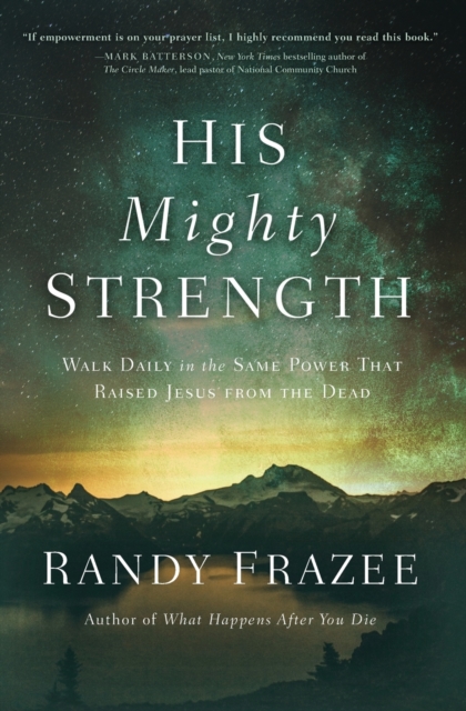 His Mighty Strength : Walk Daily in the Same Power That Raised Jesus from the Dead, Paperback / softback Book