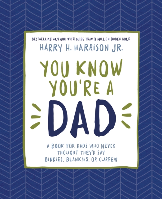 You Know You're a Dad : A Book for Dads Who Never Thought They’d Say Binkies, Blankies, or Curfew, Hardback Book