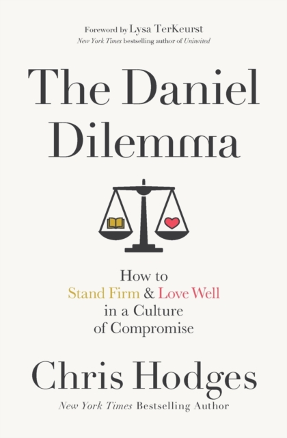 The Daniel Dilemma : How to Stand Firm and Love Well in a Culture of Compromise, Paperback / softback Book