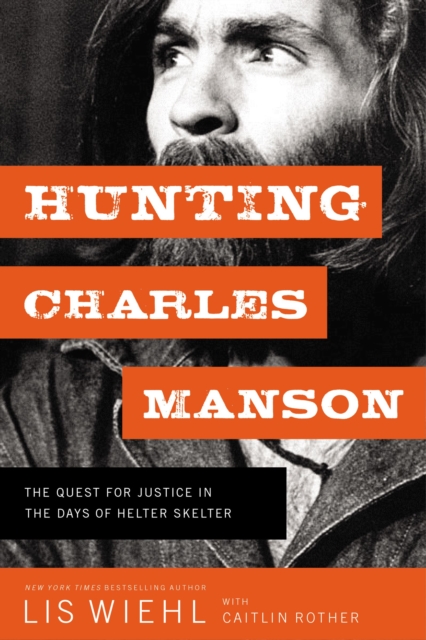 Hunting Charles Manson : The Quest for Justice in the Days of Helter Skelter, Hardback Book