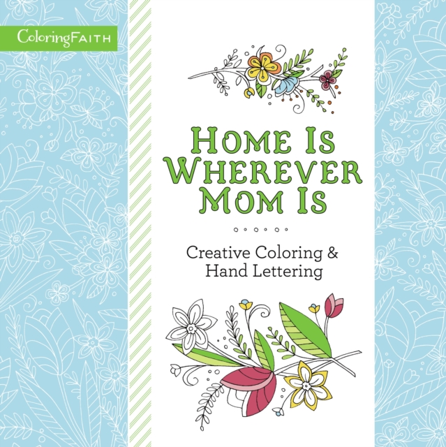 Home Is Wherever Mom Is Adult Coloring Book: Creative Coloring and   Hand Lettering, Paperback / softback Book