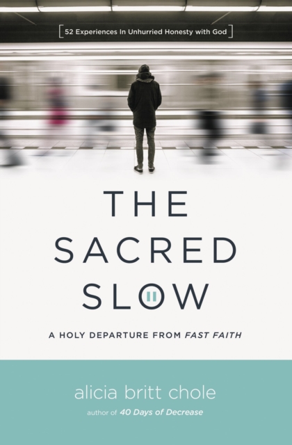 The Sacred Slow : A Holy Departure from Fast Faith, Paperback / softback Book