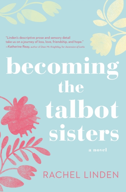 Becoming the Talbot Sisters : A Novel of Two Sisters and the Courage that Unites Them, Paperback / softback Book