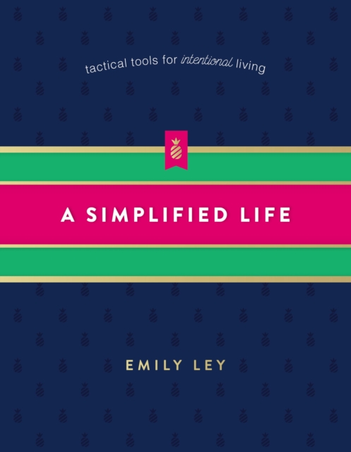 A Simplified Life : Tactical Tools for Intentional Living, Hardback Book