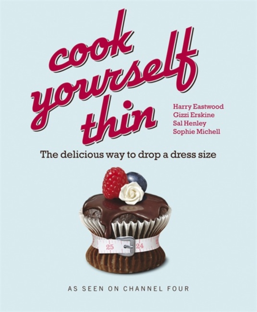 Cook Yourself Thin : The Delicious Way to Drop a dress Size, Paperback / softback Book