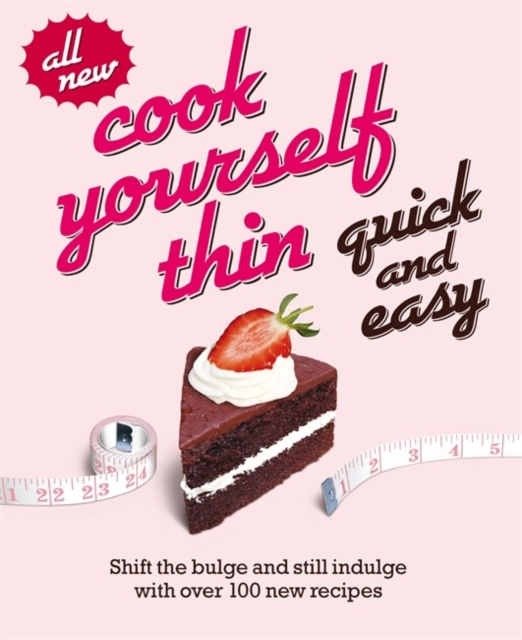 Cook Yourself Thin Quick and Easy : Shift the bulge and still indulge with over 100 new recipes, Paperback / softback Book