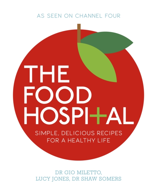 The Food Hospital : Simple, delicious recipes for a happy and healthy life, Paperback / softback Book
