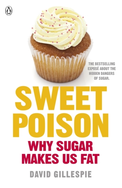Sweet Poison : Learn how to break your addiction with sugar for life, Paperback / softback Book