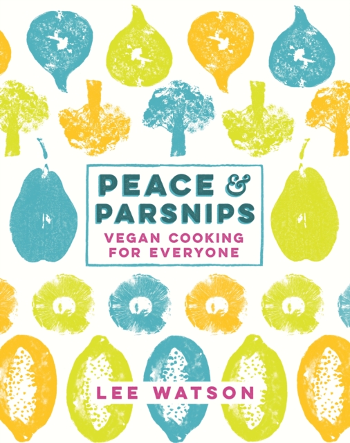 Peace and Parsnips : Vegan Cooking for Everyone, Hardback Book