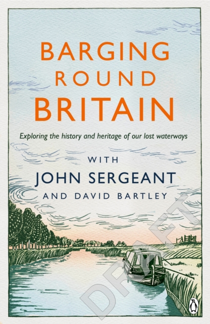 Barging Round Britain : Exploring the History of our Nation's Canals and Waterways, Paperback / softback Book