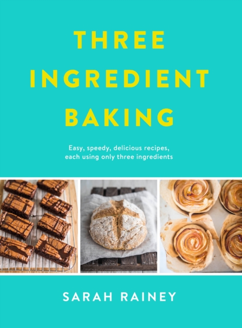 Three Ingredient Baking : Incredibly simple treats with minimal ingredients, Paperback / softback Book