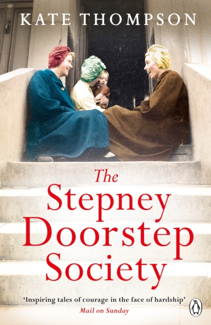 The Stepney Doorstep Society : The remarkable true story of the women who ruled the East End through war and peace, Paperback / softback Book