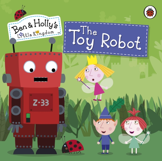Ben and Holly's Little Kingdom: The Toy Robot Storybook, EPUB eBook