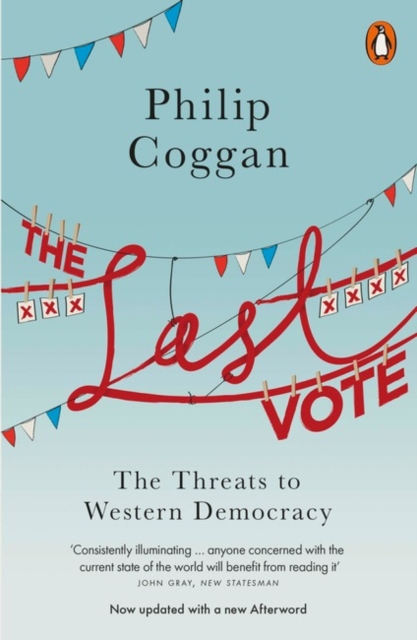 The Last Vote : The Threats to Western Democracy, Paperback / softback Book