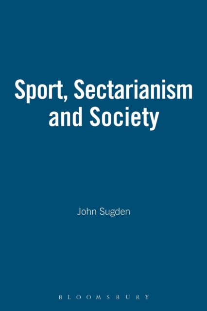 Sport, Sectarianism and Society in a Divided Ireland, Paperback / softback Book