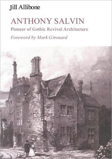 Anthony Salvin : Pioneer of Gothic Revival Architecture, Hardback Book