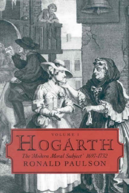 Hogarth : Volume I: The Modern Moral Subject 1697-1732, Hardback Book