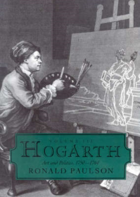 Hogarth : Volume III: Art and Politics 1750-1764, Hardback Book