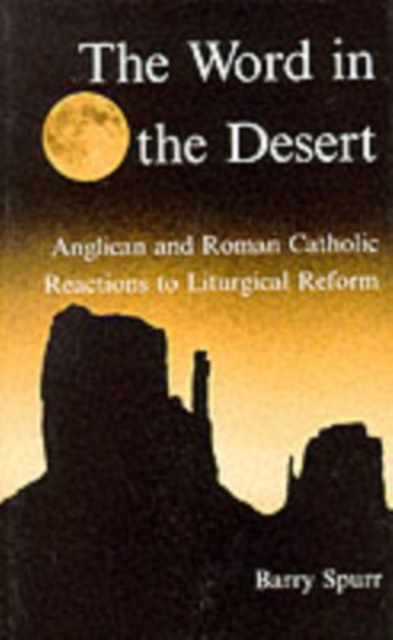 The Word in the Desert : Anglican and Roman Catholic Reactions to Liturgical Reform, Hardback Book