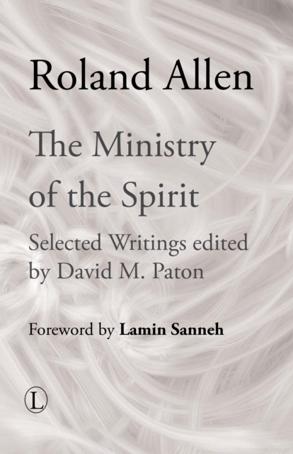 The Ministry of the Spirit : Selected Writings of Roland Allen, EPUB eBook