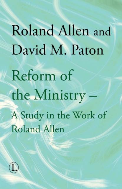 Reform of the Ministry : A Study in the Work of Roland Allen, EPUB eBook
