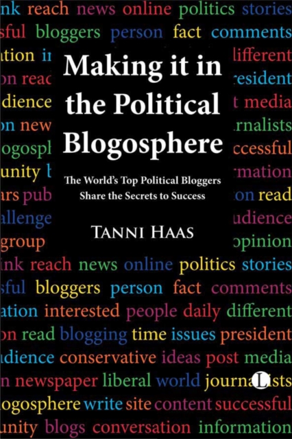 Making it in the Political Blogosphere : The World's Top Political Bloggers Share the Secrets to Success, EPUB eBook