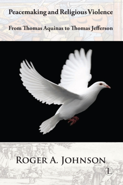 Peacemaking and Religious Violence : From Thomas Aquinas to Thomas Jefferson, PDF eBook