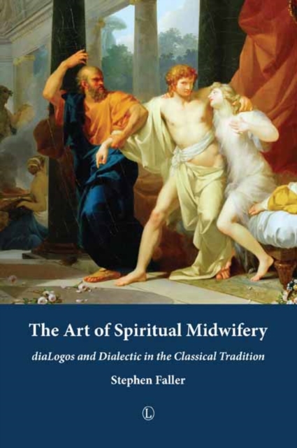 The Art of Spiritual Midwifery : diaLogos and Dialectic in the Classical Tradition, PDF eBook