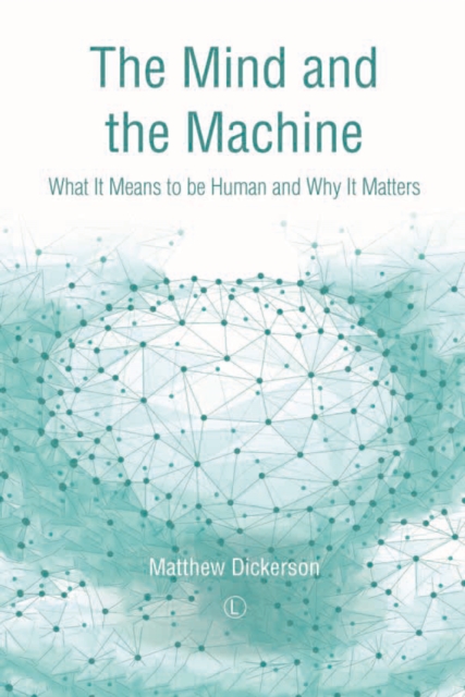 The Mind and the Machine : What It Means to Be Human and Why It Matters, PDF eBook