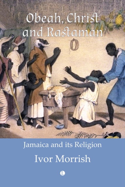 Obeah, Christ and Rastaman : Jamaica and its Religion, PDF eBook