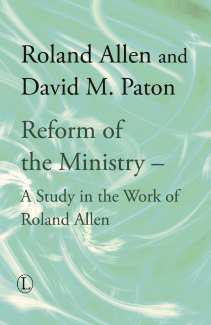 Reform of the Ministry : A Study in the Work of Roland Allen, Hardback Book