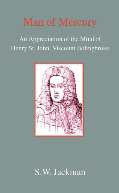 Man of Mercury : The Mind of Henry St John, Viscount Bolingbroke, Paperback / softback Book