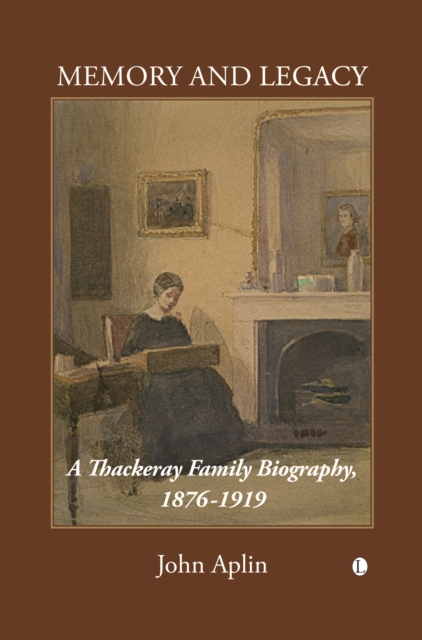 Memory and Legacy : A Thackeray Family Biography 1876-1919, Paperback / softback Book