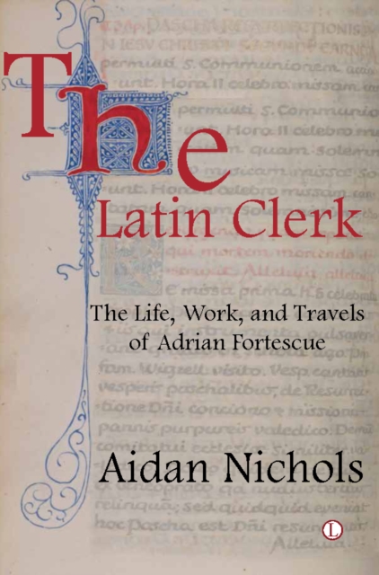The Latin Clerk : The Life, Work and Travels of Adrian Fortescue, Paperback / softback Book