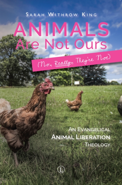 Animals Are Not Ours (No Really They Are Not) : An Evangelical Animal Liberation Theology, Paperback / softback Book