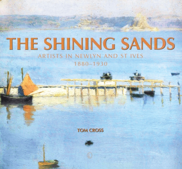 The Shining Sands : Artists in Newlyn and St Ives 1880-1930, Paperback / softback Book