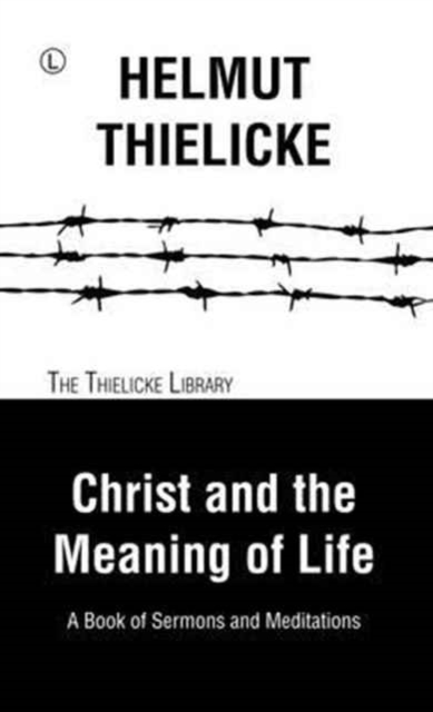 Christ and the Meaning of Life : A Book of Sermons and Meditations, Paperback / softback Book
