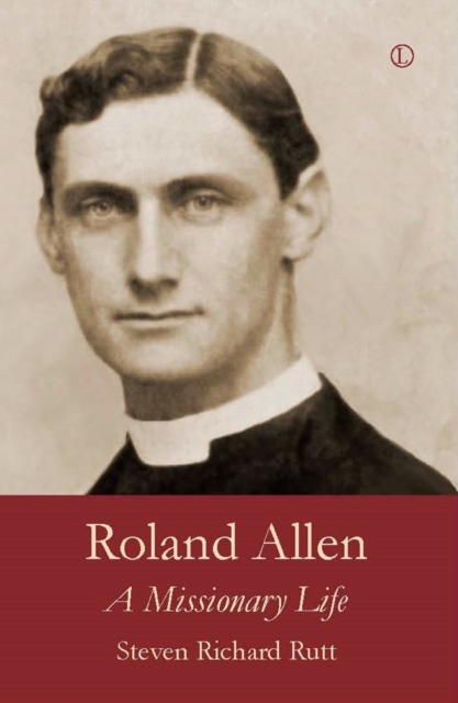 Roland Allen : A Missionary Life, Paperback / softback Book