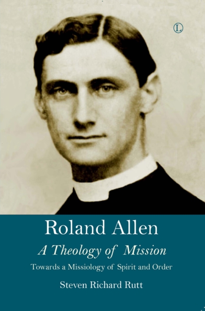 Roland Allen II : A Theology of Mission, Paperback / softback Book