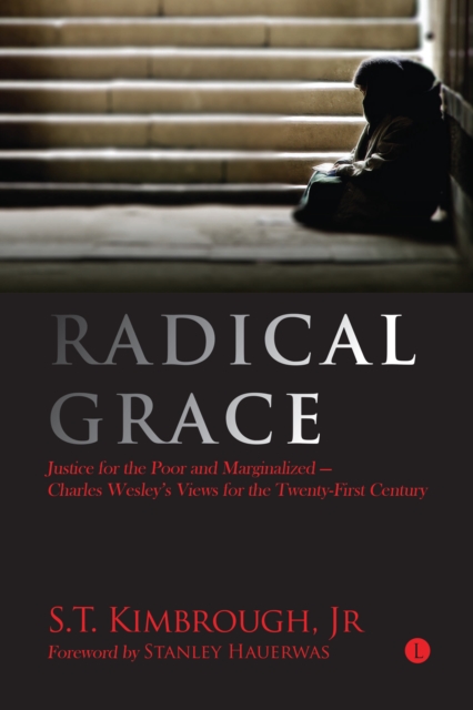 Radical Grace : Justice for the Poor and Marginalised - Charles Wesley's Views for the Twenty-First Century, Paperback / softback Book