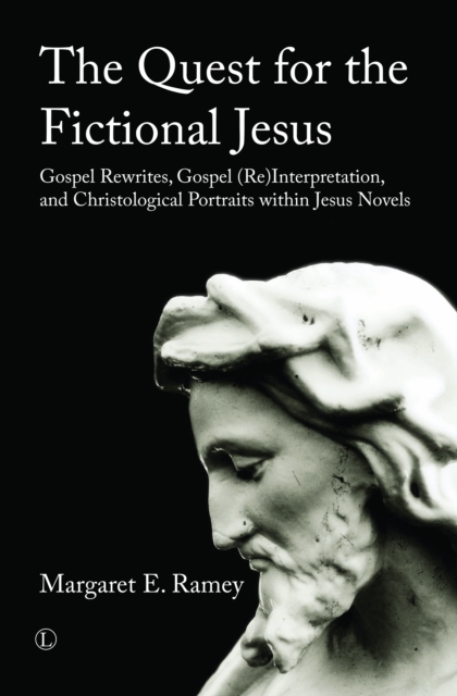 The Quest for the Fictional Jesus : Gospel Rewrites, Gospel (Re)Interpretation, and Christological Portraits within Jesus Novels, Paperback / softback Book