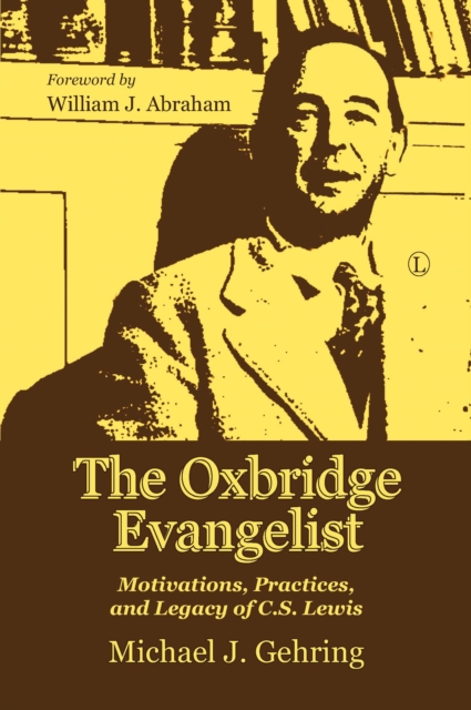 The Oxbridge Evangelist : Motivations, Practices, and Legacy of C.S. Lewis, Paperback / softback Book