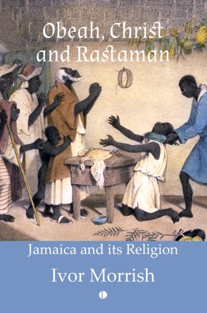 Obeah, Christ and Rastaman : Jamaica and its Religion, Paperback / softback Book