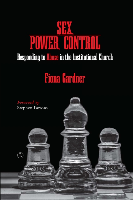 Sex, Power, Control  PB : Responding to Abuse in the Institutional Church, Paperback / softback Book