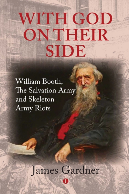 With God on their Side : William Booth, The Salvation Army and Skeleton Army Riots, Hardback Book